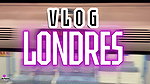 Anna Vlog Londres